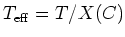 $T_{\rm eff}=T/X(C)$