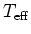 $T_{\rm eff}$