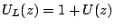 $U_L(z)=1+U(z)$
