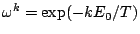 $\omega^k = \exp(-kE_0/T)$