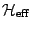 ${\cal H}_{\rm eff}$