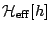 ${\cal H}_{\rm eff}[h]$